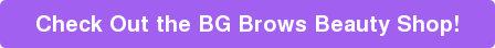 Check Out the BG Brows Beauty Shop!